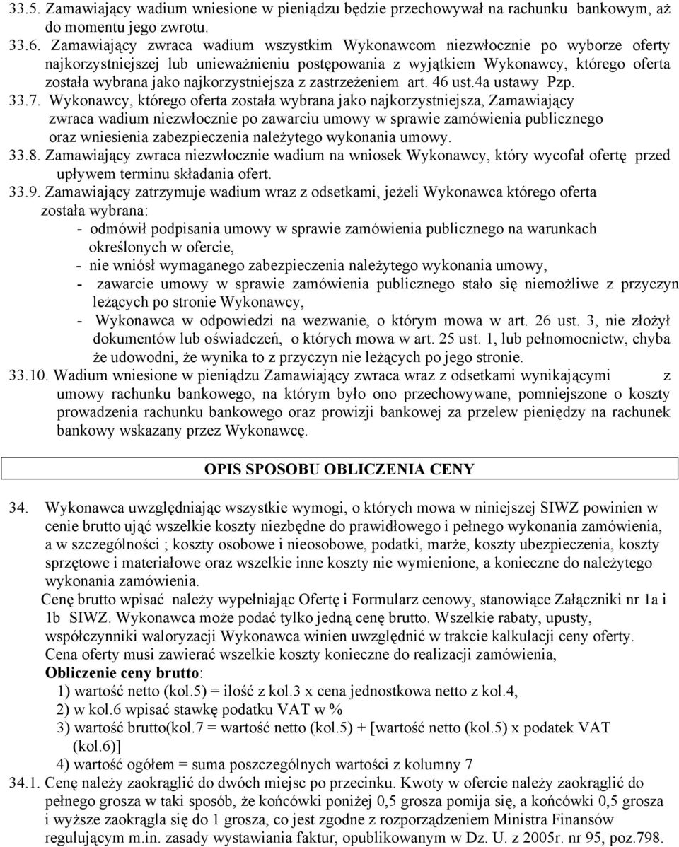 najkorzystniejsza z zastrzeżeniem art. 46 ust.4a ustawy Pzp. 33.7.