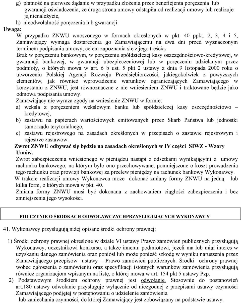 2, 3, 4 i 5, Zamawiający wymaga dostarczenia go Zamawiającemu na dwa dni przed wyznaczonym terminem podpisania umowy, celem zapoznania się z jego treścią.