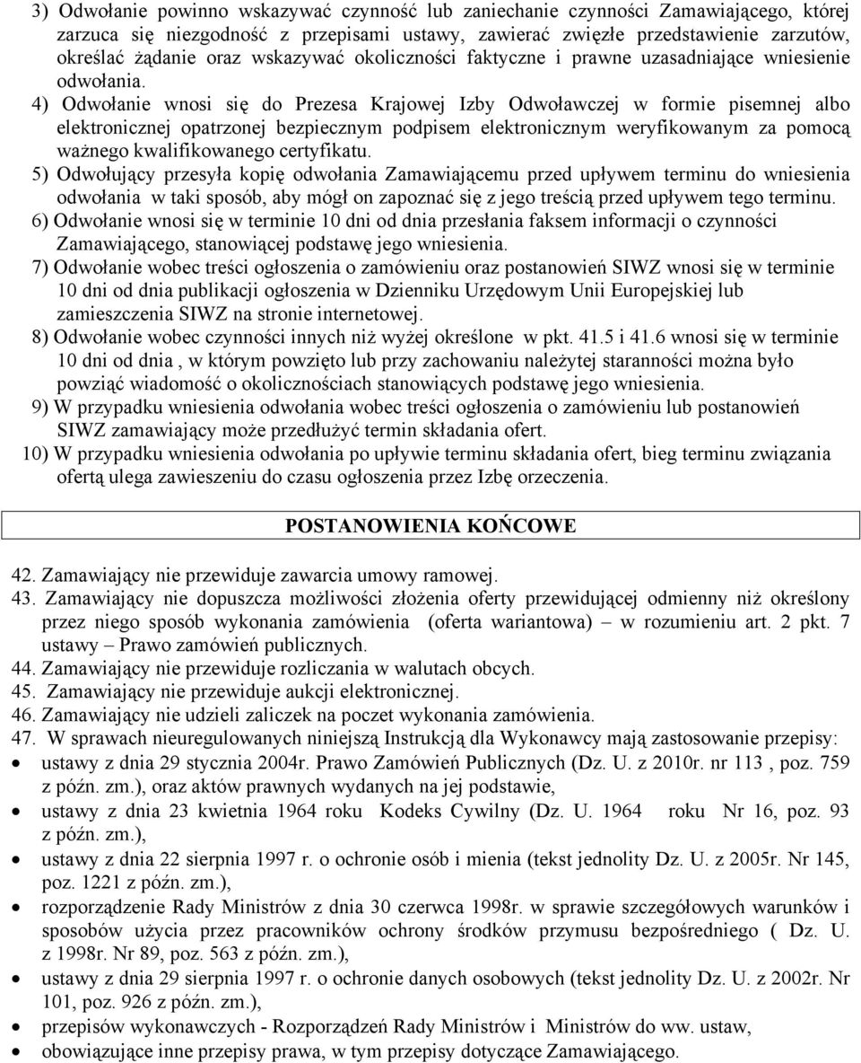 4) Odwołanie wnosi się do Prezesa Krajowej Izby Odwoławczej w formie pisemnej albo elektronicznej opatrzonej bezpiecznym podpisem elektronicznym weryfikowanym za pomocą ważnego kwalifikowanego