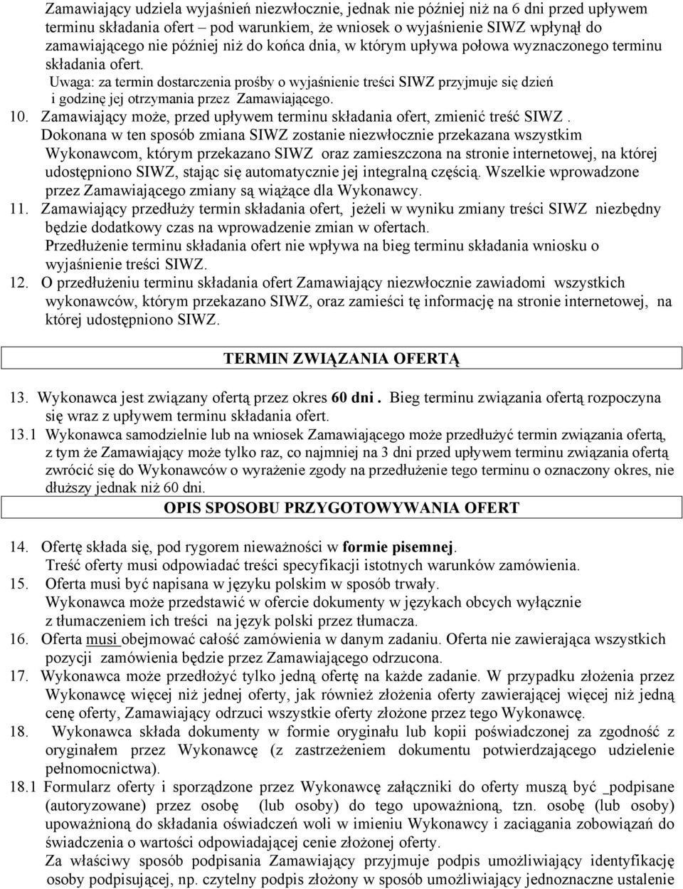 Uwaga: za termin dostarczenia prośby o wyjaśnienie treści SIWZ przyjmuje się dzień i godzinę jej otrzymania przez Zamawiającego. 10.