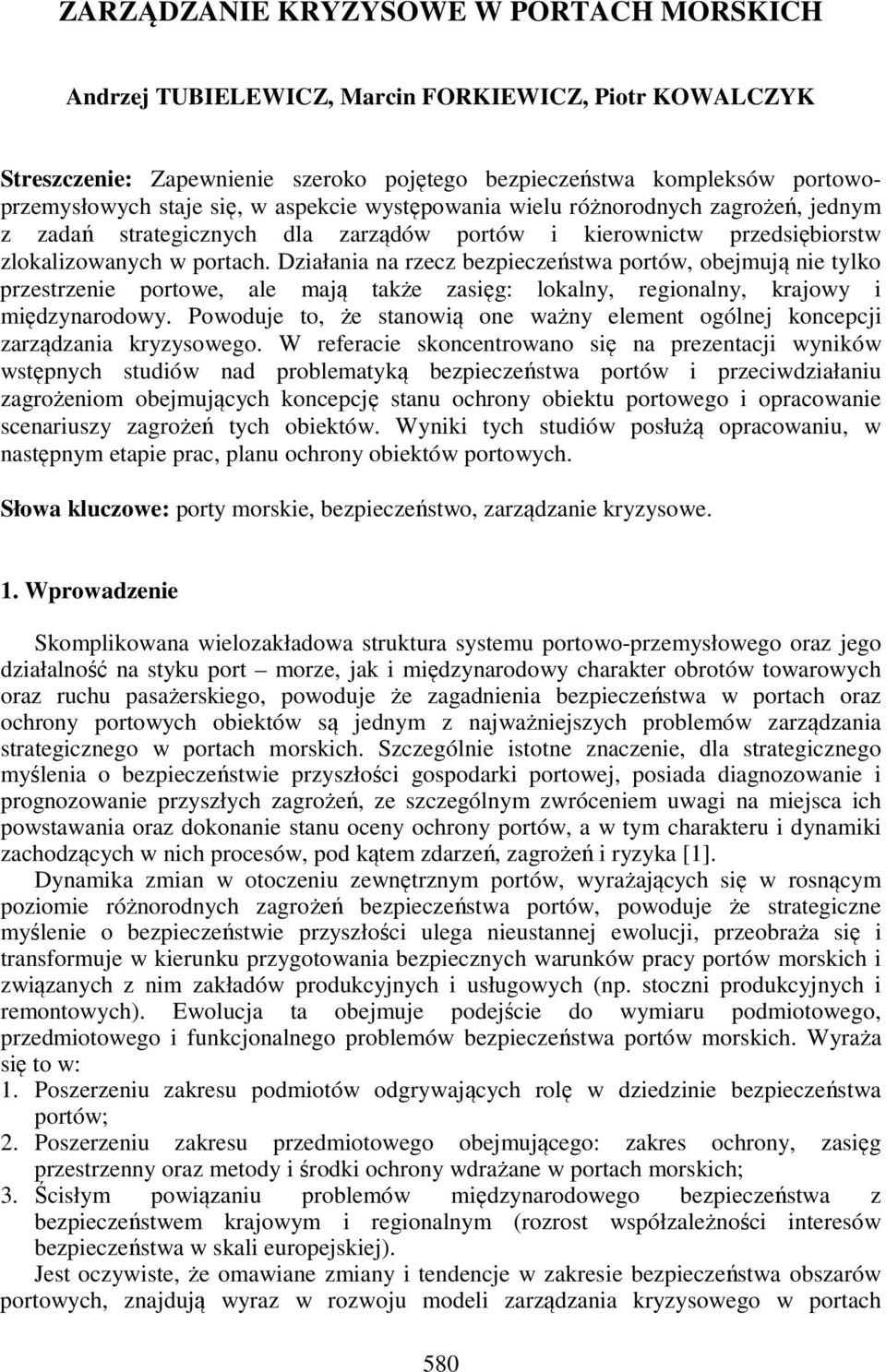 Działania na rzecz bezpieczeństwa portów, obejmują nie tylko przestrzenie portowe, ale mają także zasięg: lokalny, regionalny, krajowy i międzynarodowy.