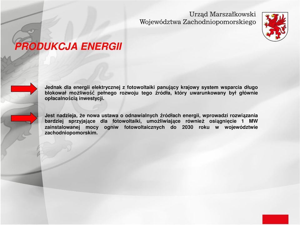 Jest nadzieja, Ŝe nowa ustawa o odnawialnych źródłach energii, wprowadzi rozwiązania bardziej sprzyjające dla