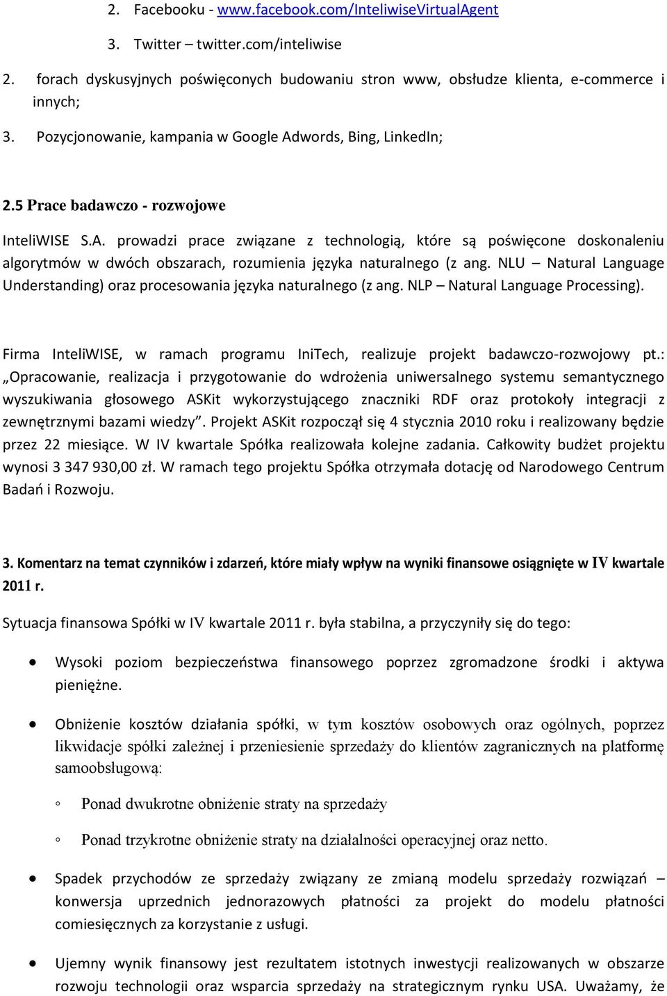 NLU Natural Language Understanding) oraz procesowania języka naturalnego (z ang. NLP Natural Language Processing). Firma InteliWISE, w ramach programu IniTech, realizuje projekt badawczo-rozwojowy pt.