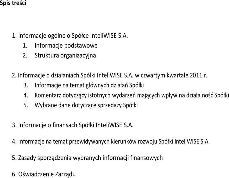 Komentarz dotyczący istotnych wydarzeo mających wpływ na działalnośd Spółki 5. Wybrane dane dotyczące sprzedaży Spółki 3.