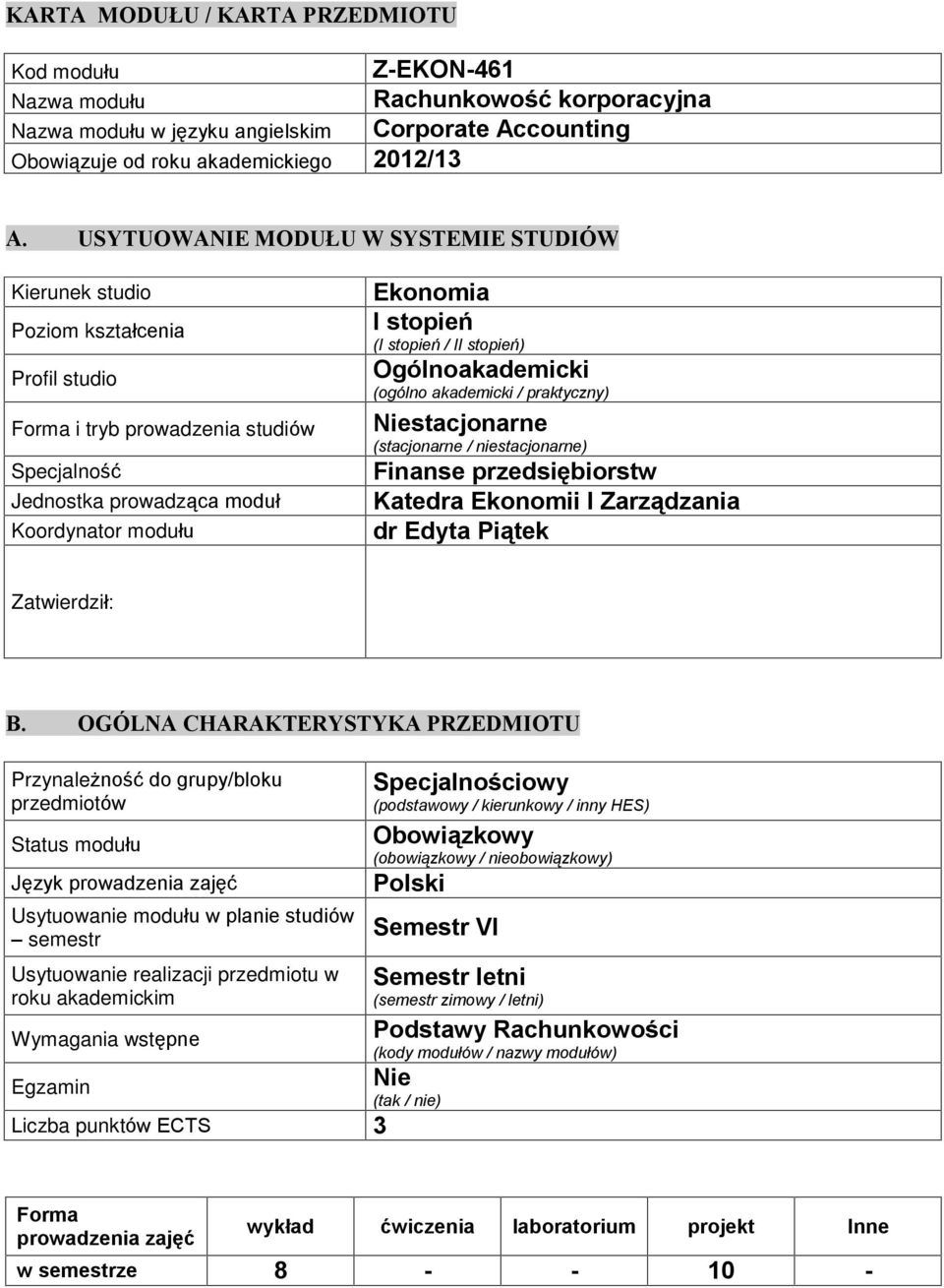 II stopieñ) Ogólnoakademicki (ogólno akademicki / praktyczny) Niestacjonarne (stacjonarne / niestacjonarne) Finanse przedsiêbiorstw Katedra Ekonomii I Zarz¹dzania dr Edyta Pi¹tek Zatwierdziù: B.