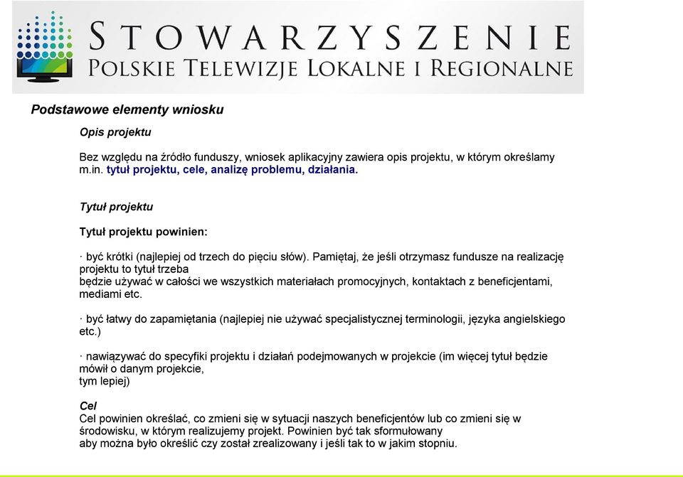 Pamiętaj, że jeśli otrzymasz fundusze na realizację projektu to tytuł trzeba będzie używać w całości we wszystkich materiałach promocyjnych, kontaktach z beneficjentami, mediami etc.