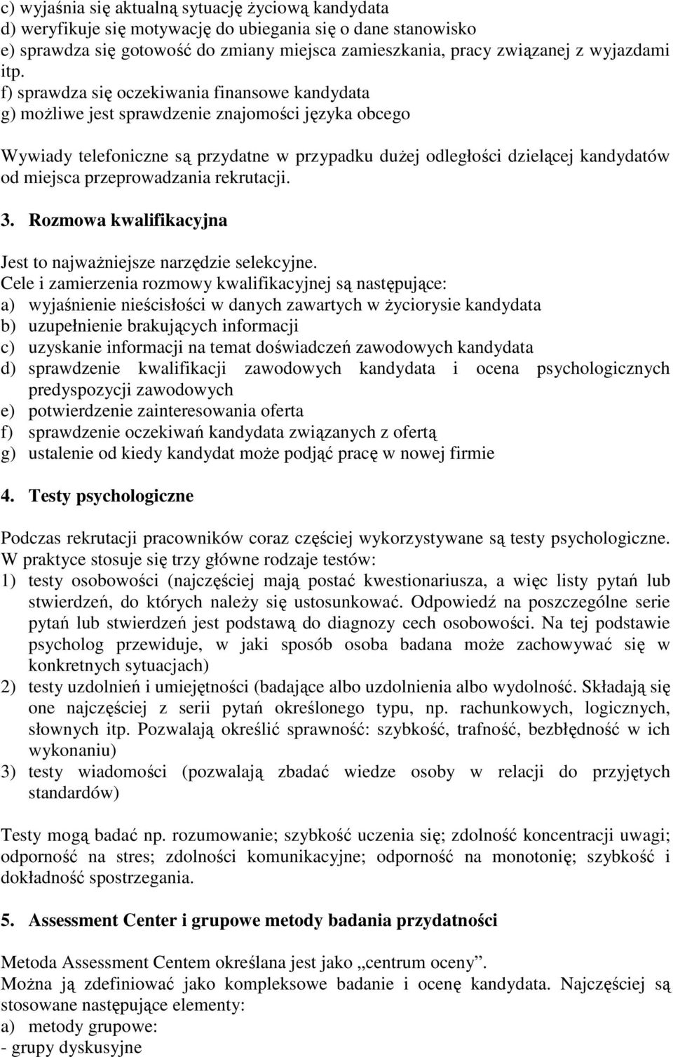 miejsca przeprowadzania rekrutacji. 3. Rozmowa kwalifikacyjna Jest to najważniejsze narzędzie selekcyjne.