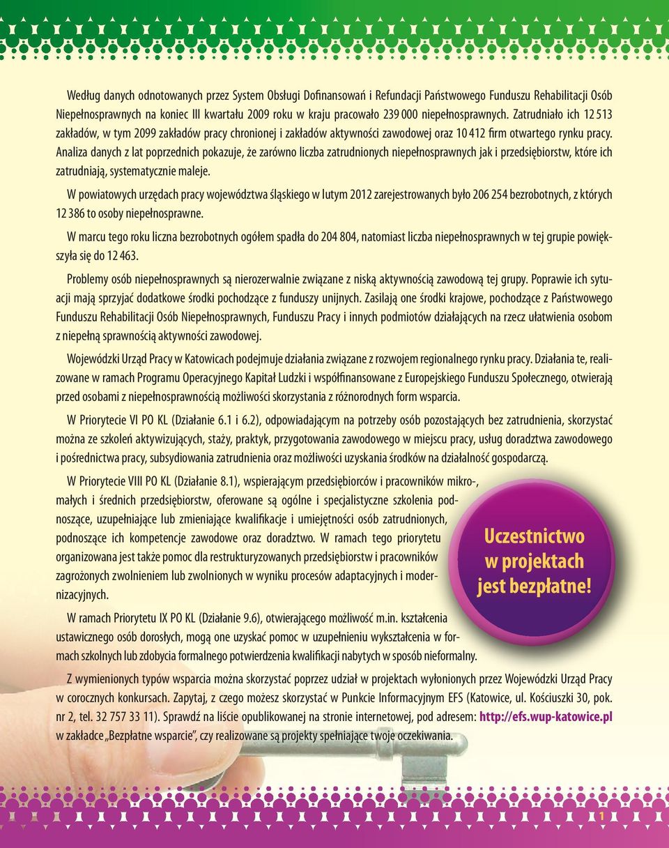 Analiza danych z lat poprzednich pokazuje, że zarówno liczba zatrudnionych niepełnosprawnych jak i przedsiębiorstw, które ich zatrudniają, systematycznie maleje.