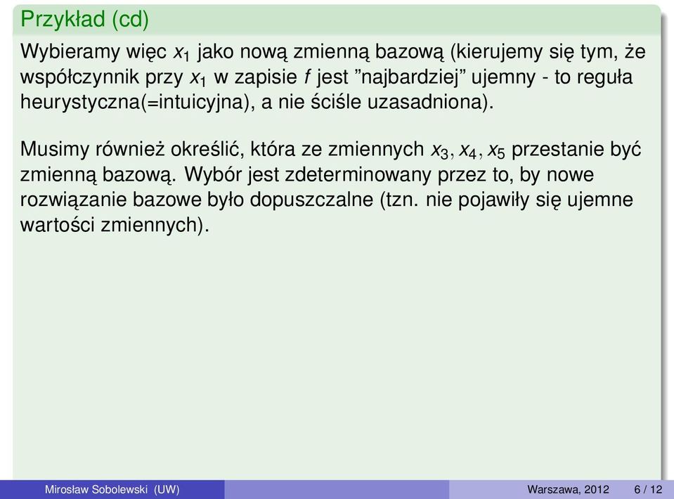 Musimy również określić, która ze zmiennych x 3, x 4, x 5 przestanie być zmienna bazowa.