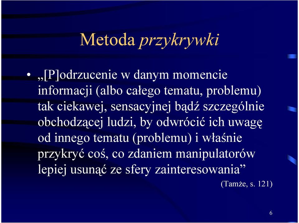 ludzi, by odwrócić ich uwagę od innego tematu (problemu) i właśnie przykryć