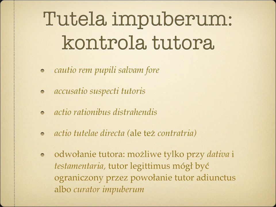 contratria) odwołanie tutora: możliwe tylko przy dativa i testamentaria, tutor