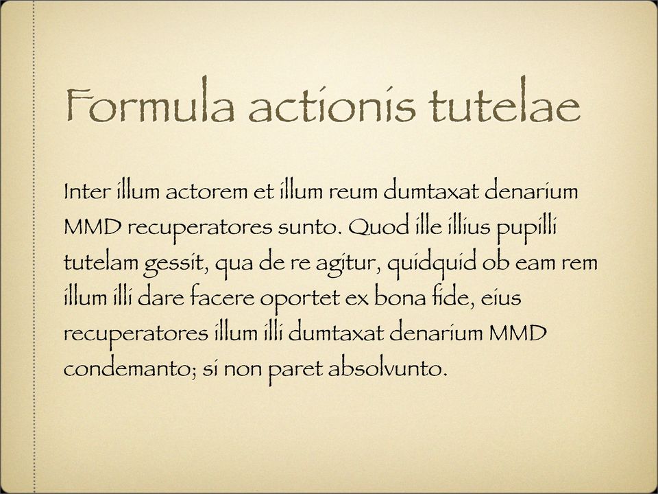 Quod ille illius pupilli tutelam gessit, qua de re agitur, quidquid ob eam rem