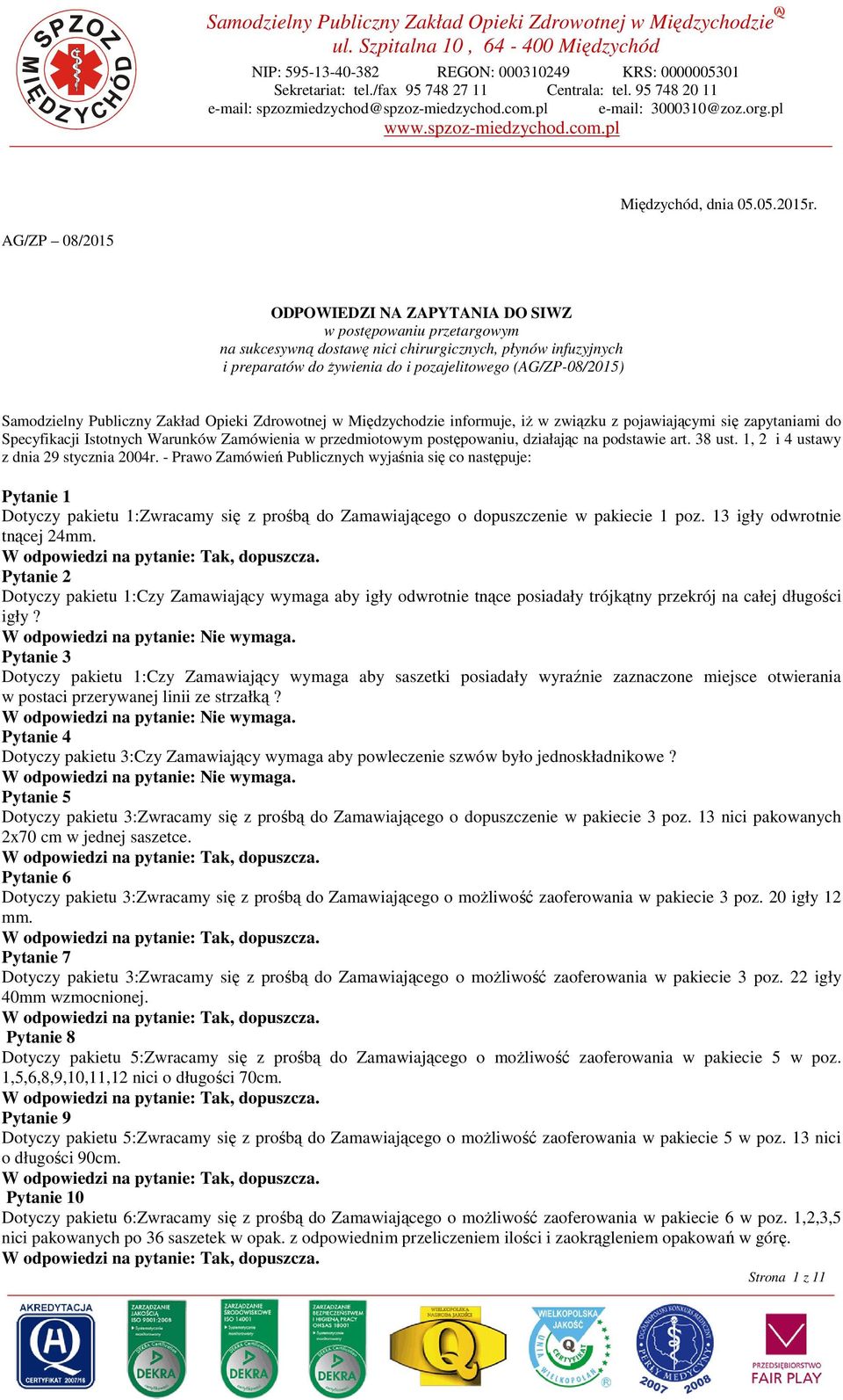 AG/ZP 08/2015 ODPOWIEDZI NA ZAPYTANIA DO SIWZ w postępowaniu przetargowym na sukcesywną dostawę nici chirurgicznych, płynów infuzyjnych i preparatów do Ŝywienia do i pozajelitowego (AG/ZP-08/2015)