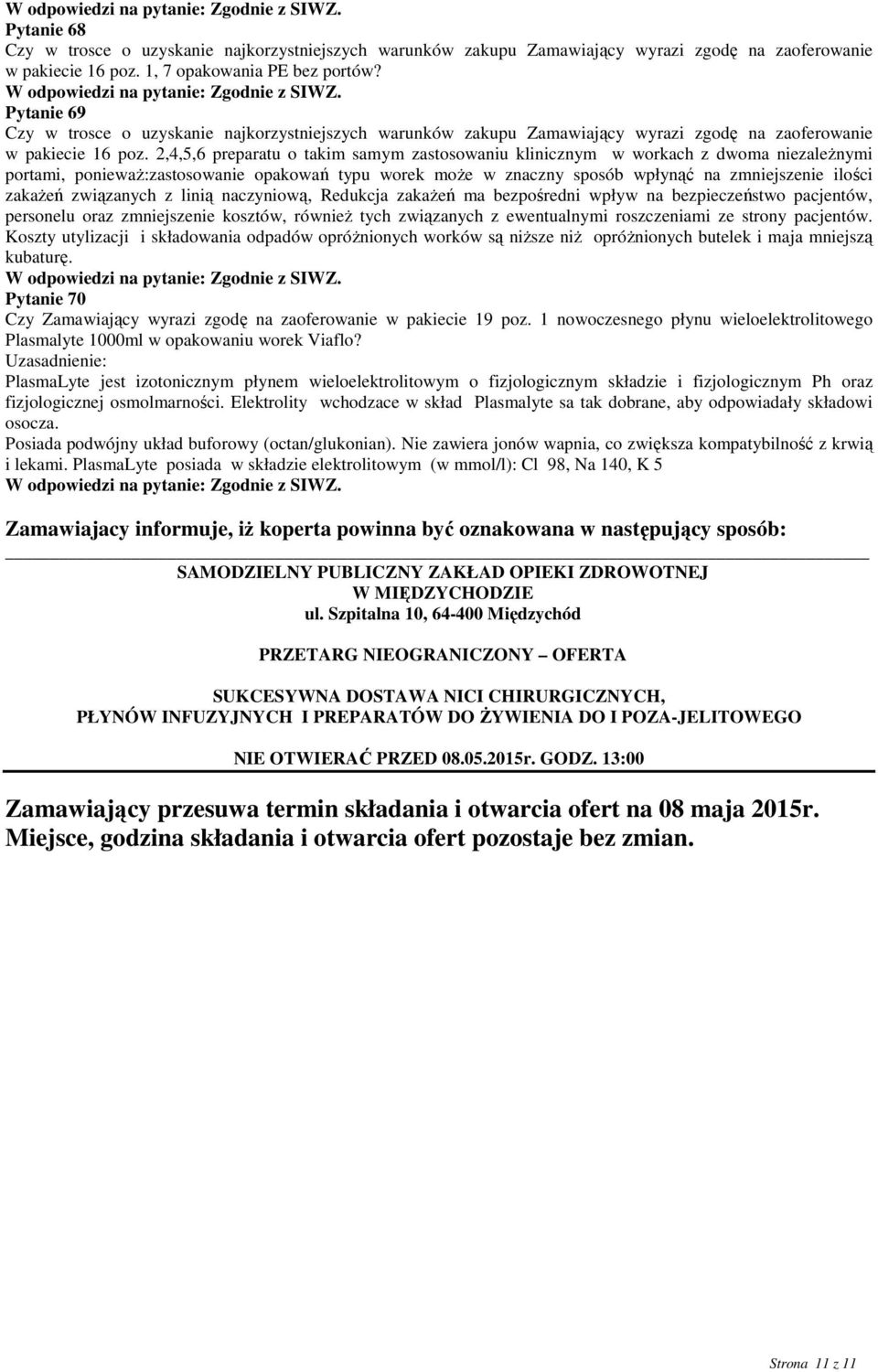 2,4,5,6 preparatu o takim samym zastosowaniu klinicznym w workach z dwoma niezaleŝnymi portami, poniewaŝ:zastosowanie opakowań typu worek moŝe w znaczny sposób wpłynąć na zmniejszenie ilości zakaŝeń