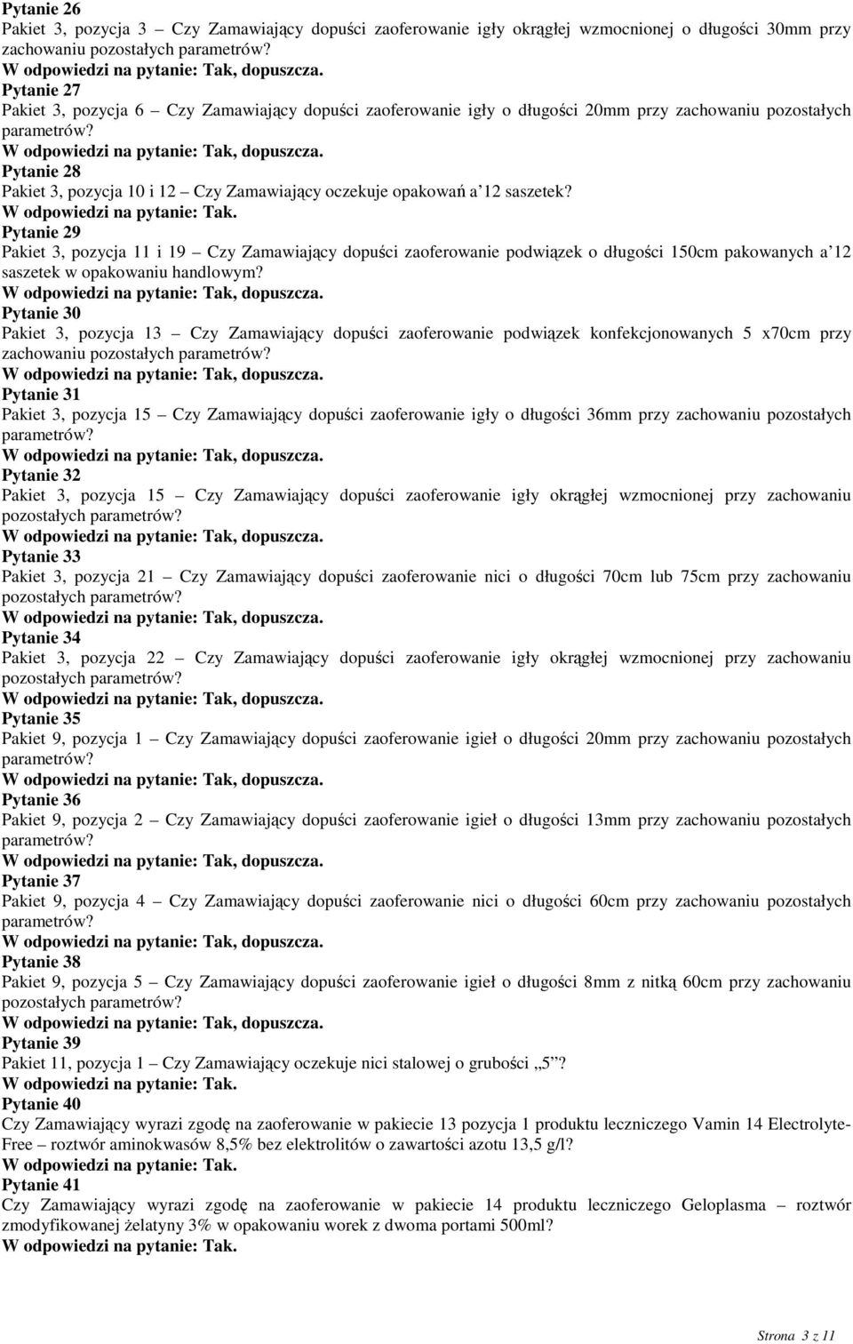 Pytanie 28 Pakiet 3, pozycja 10 i 12 Czy Zamawiający oczekuje opakowań a 12 saszetek?