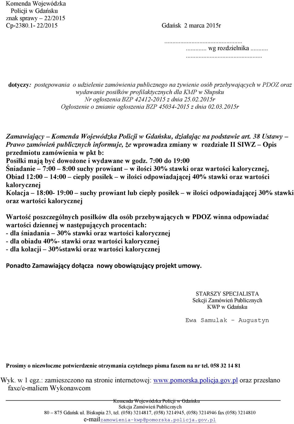 02.2015r Ogłoszenie o zmianie ogłoszenia BZP 45034-2015 z dnia 02.03.2015r Zamawiający Komenda Wojewódzka Policji w Gdańsku, działając na podstawie art.