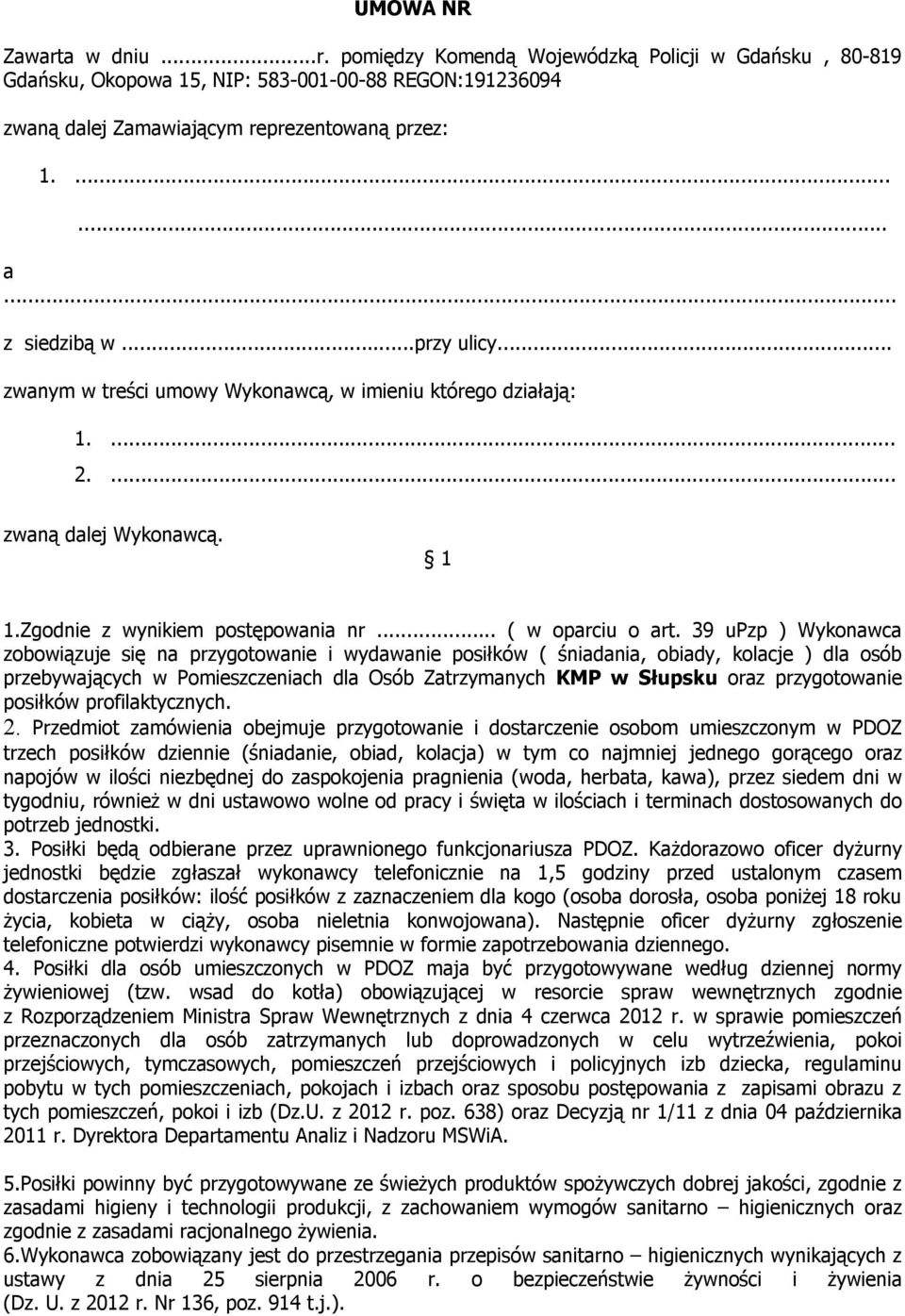 39 upzp ) Wykonawca zobowiązuje się na przygotowanie i wydawanie posiłków ( śniadania, obiady, kolacje ) dla osób przebywających w Pomieszczeniach dla Osób Zatrzymanych KMP w Słupsku oraz