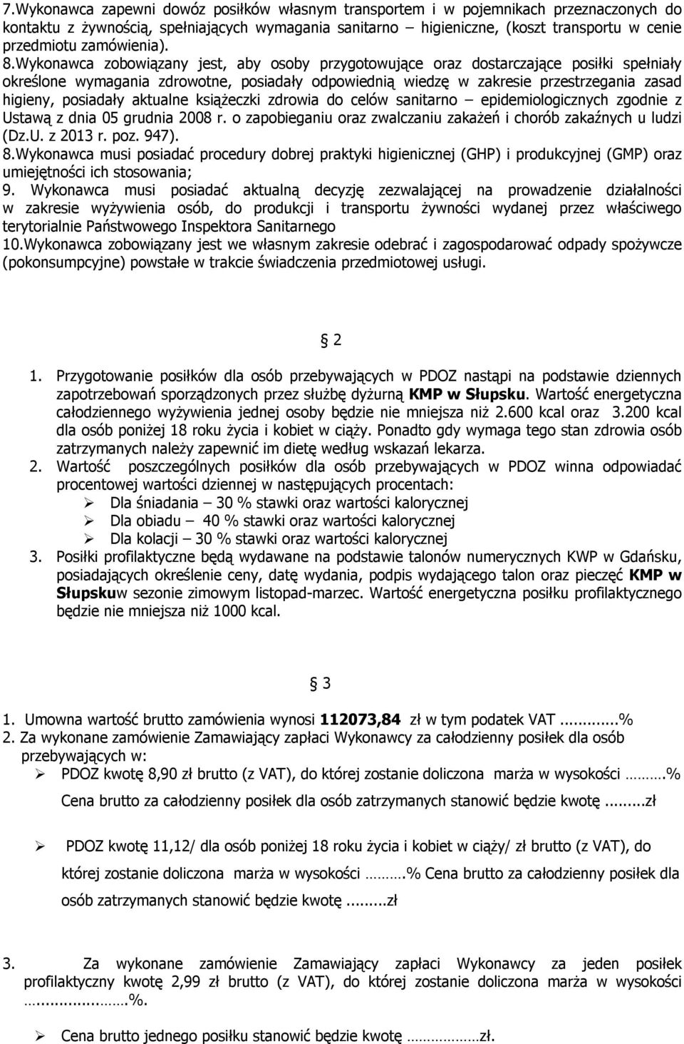 Wykonawca zobowiązany jest, aby osoby przygotowujące oraz dostarczające posiłki spełniały określone wymagania zdrowotne, posiadały odpowiednią wiedzę w zakresie przestrzegania zasad higieny,