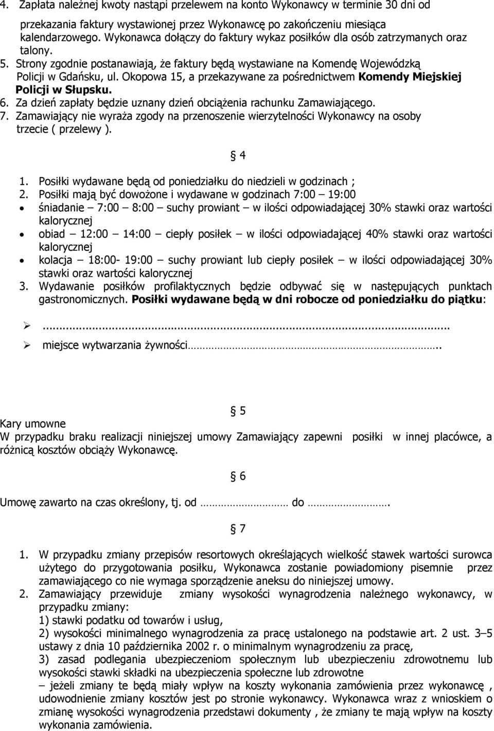 Okopowa 15, a przekazywane za pośrednictwem Komendy Miejskiej Policji w Słupsku. 6. Za dzień zapłaty będzie uznany dzień obciążenia rachunku Zamawiającego. 7.