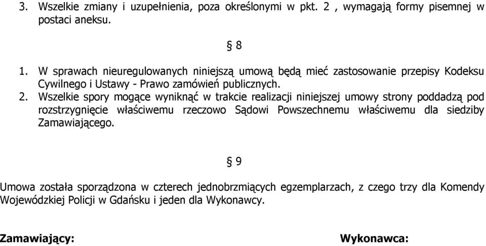 Wszelkie spory mogące wyniknąć w trakcie realizacji niniejszej umowy strony poddadzą pod rozstrzygnięcie właściwemu rzeczowo Sądowi Powszechnemu