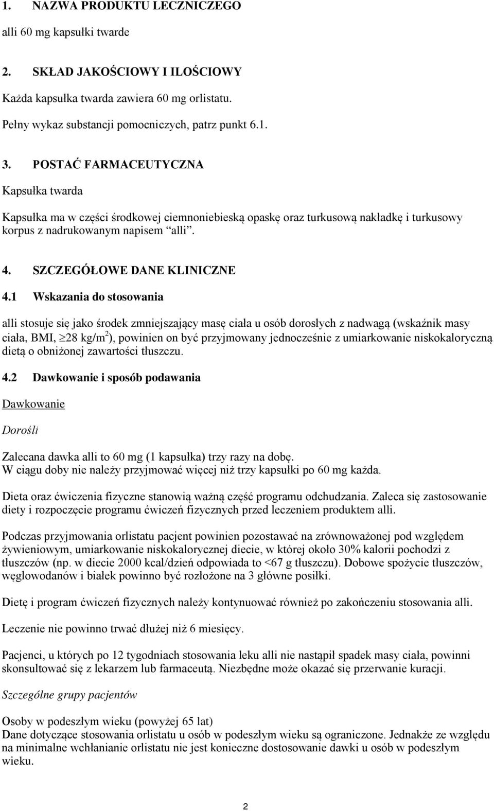 1 Wskazania do stosowania alli stosuje się jako środek zmniejszający masę ciała u osób dorosłych z nadwagą (wskaźnik masy ciała, BMI, 28 kg/m 2 ), powinien on być przyjmowany jednocześnie z