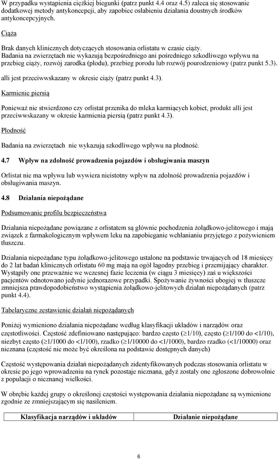 Badania na zwierzętach nie wykazują bezpośredniego ani pośredniego szkodliwego wpływu na przebieg ciąży, rozwój zarodka (płodu), przebieg porodu lub rozwój pourodzeniowy (patrz punkt 5.3).