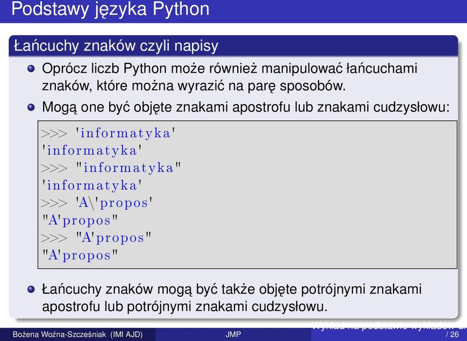 Moga one być objęte znakami apostrofu lub znakami cudzysłowu: >>> 'informatyka' 'informatyka' >>>