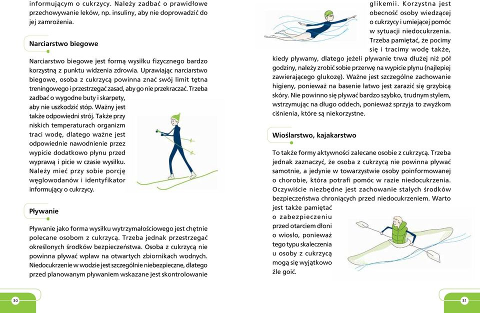 Uprawiając narciarstwo biegowe, osoba z cukrzycą powinna znać swój limit tętna treningowego i przestrzegać zasad, aby go nie przekraczać.