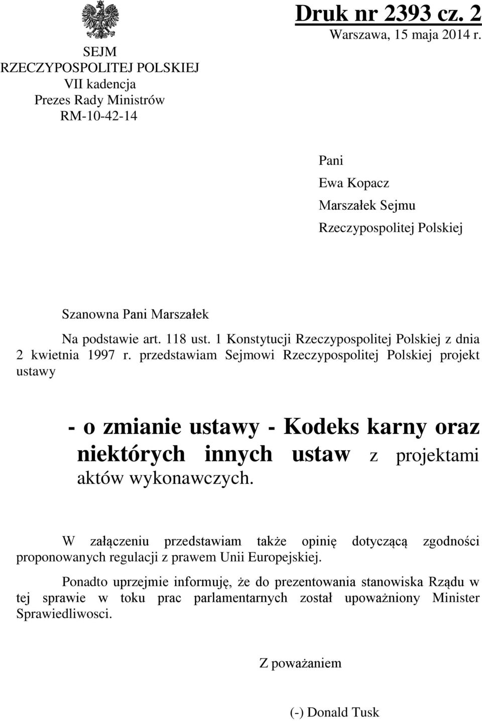 przedstawiam Sejmowi Rzeczypospolitej Polskiej projekt ustawy - o zmianie ustawy - Kodeks karny oraz niektórych innych ustaw z projektami aktów wykonawczych.