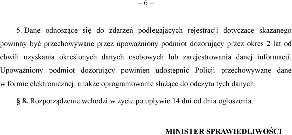 Upoważniony podmiot dozorujący powinien udostępnić Policji przechowywane dane w formie elektronicznej, a także oprogramowanie