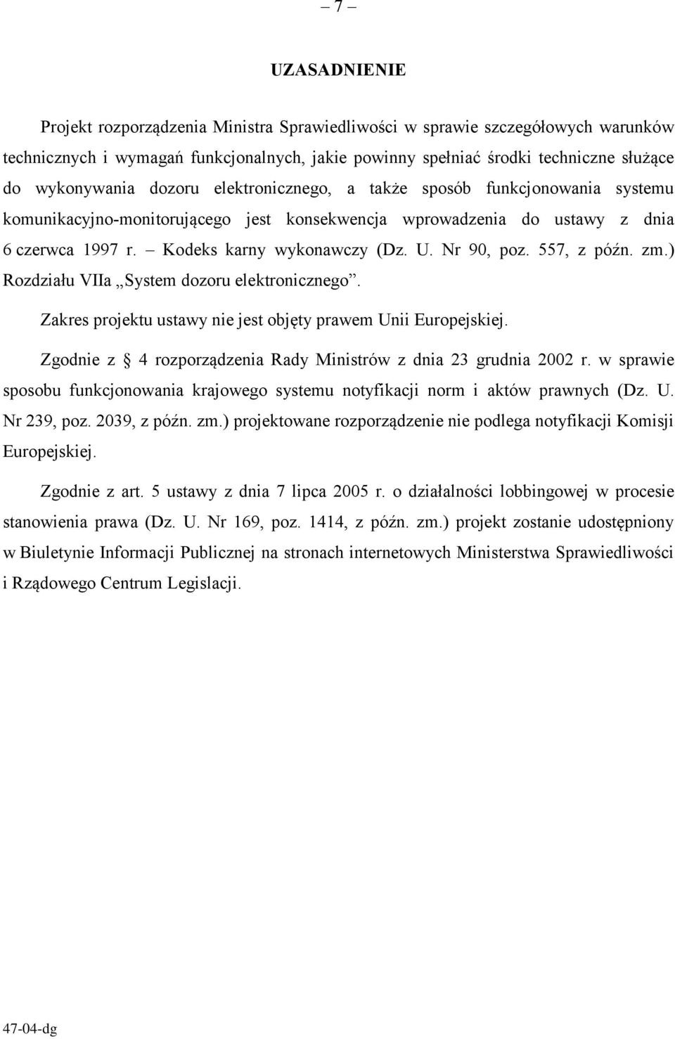 557, z późn. zm.) Rozdziału VIIa System dozoru elektronicznego. Zakres projektu ustawy nie jest objęty prawem Unii Europejskiej. Zgodnie z 4 rozporządzenia Rady Ministrów z dnia 23 grudnia 2002 r.