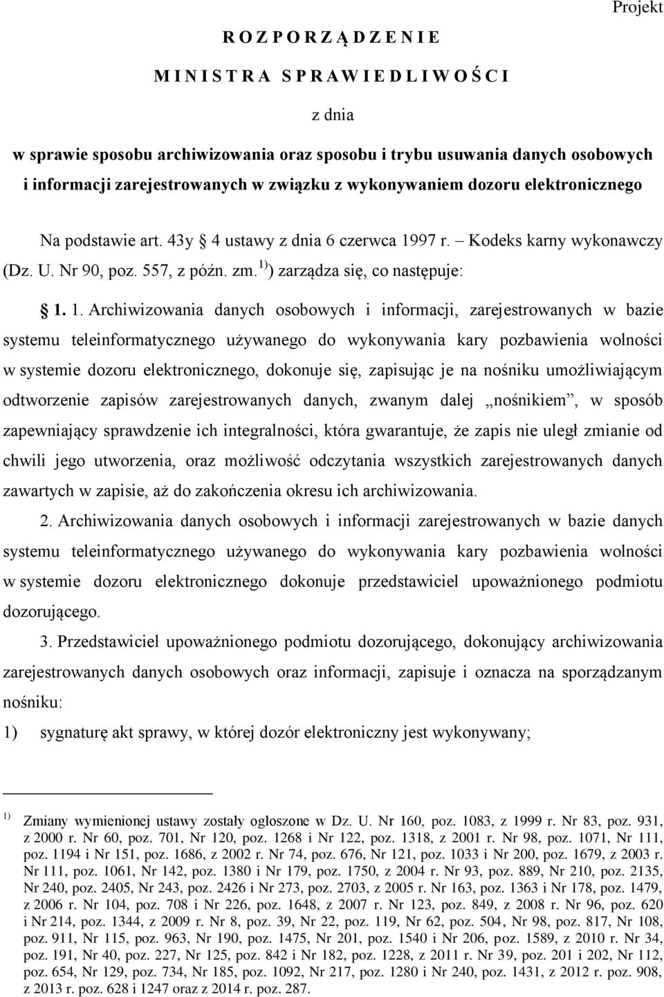 1. Archiwizowania danych osobowych i informacji, zarejestrowanych w bazie systemu teleinformatycznego używanego do wykonywania kary pozbawienia wolności w systemie dozoru elektronicznego, dokonuje