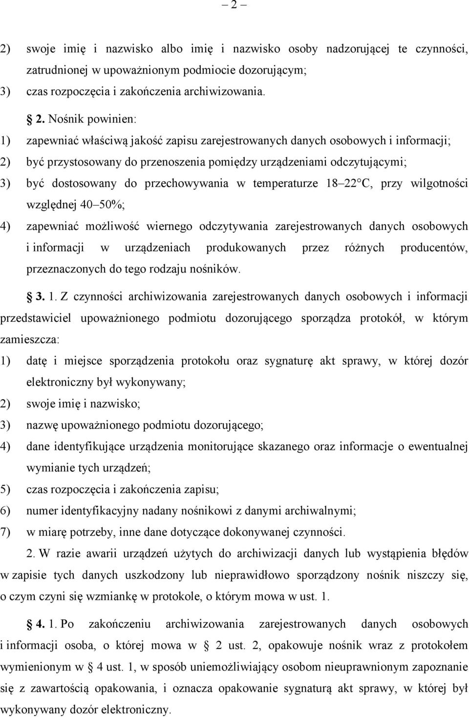 przechowywania w temperaturze 18 22 C, przy wilgotności względnej 40 50%; 4) zapewniać możliwość wiernego odczytywania zarejestrowanych danych osobowych i informacji w urządzeniach produkowanych