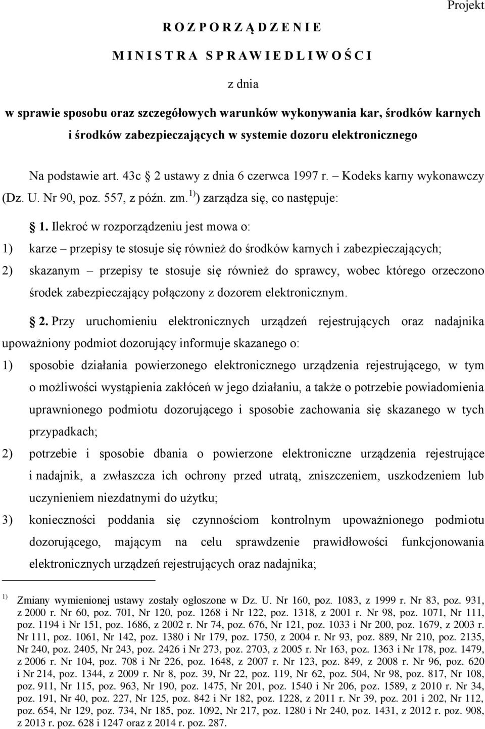 Ilekroć w rozporządzeniu jest mowa o: 1) karze przepisy te stosuje się również do środków karnych i zabezpieczających; 2) skazanym przepisy te stosuje się również do sprawcy, wobec którego orzeczono