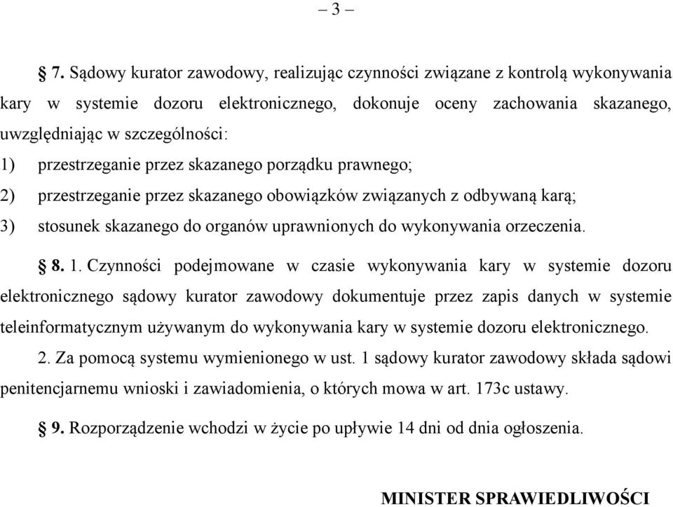 1. Czynności podejmowane w czasie wykonywania kary w systemie dozoru elektronicznego sądowy kurator zawodowy dokumentuje przez zapis danych w systemie teleinformatycznym używanym do wykonywania kary