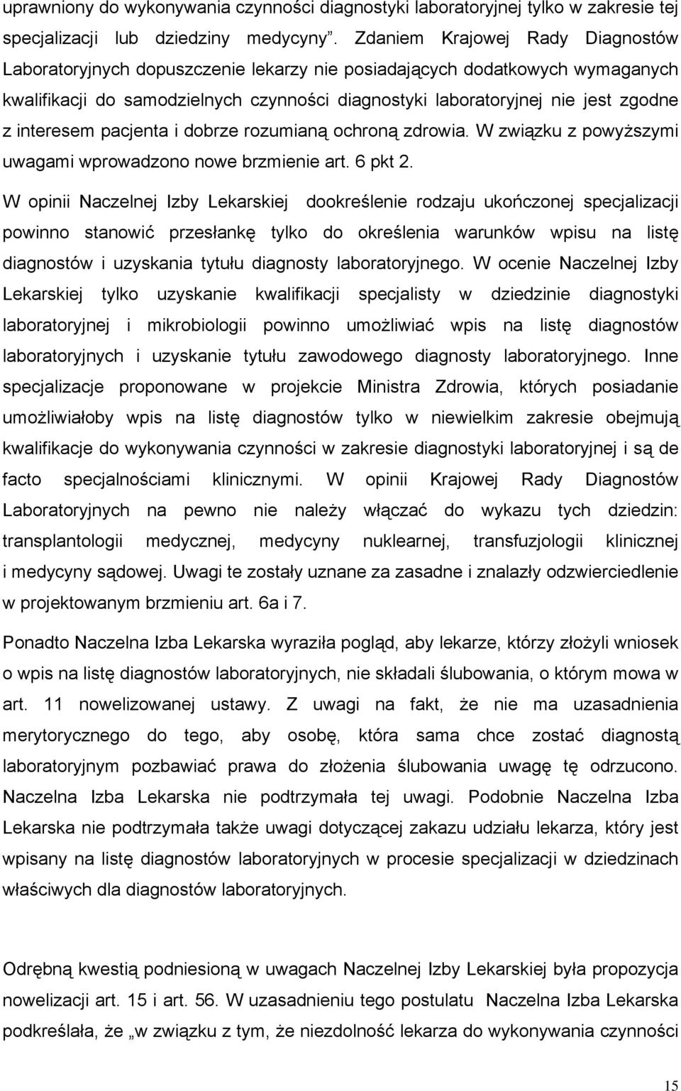 interesem pacjenta i dobrze rozumianą ochroną zdrowia. W związku z powyższymi uwagami wprowadzono nowe brzmienie art. 6 pkt 2.