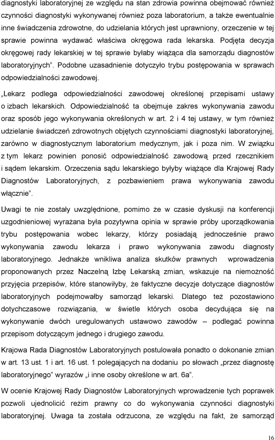 Podjęta decyzja okręgowej rady lekarskiej w tej sprawie byłaby wiążąca dla samorządu diagnostów laboratoryjnych.