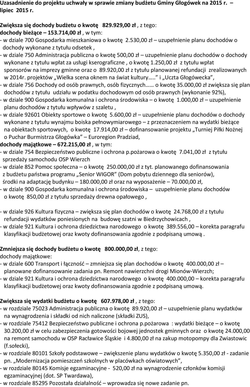 530,00 zł uzupełnienie planu dochodów o dochody wykonane z tytułu odsetek, - w dziale 750 Administracja publiczna o kwotę 500,00 zł uzupełnienie planu dochodów o dochody wykonane z tytułu wpłat za