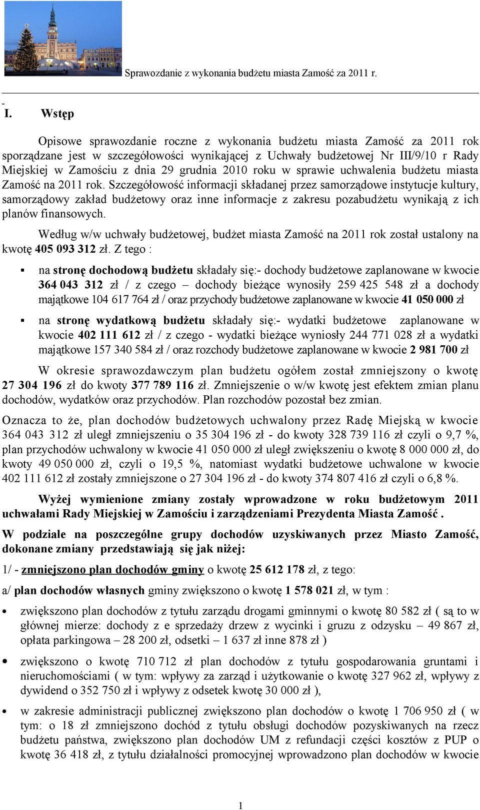 Szczegółowość informacji składanej przez samorządowe instytucje kultury, samorządowy zakład budżetowy oraz inne informacje z zakresu pozabudżetu wynikają z ich planów finansowych.