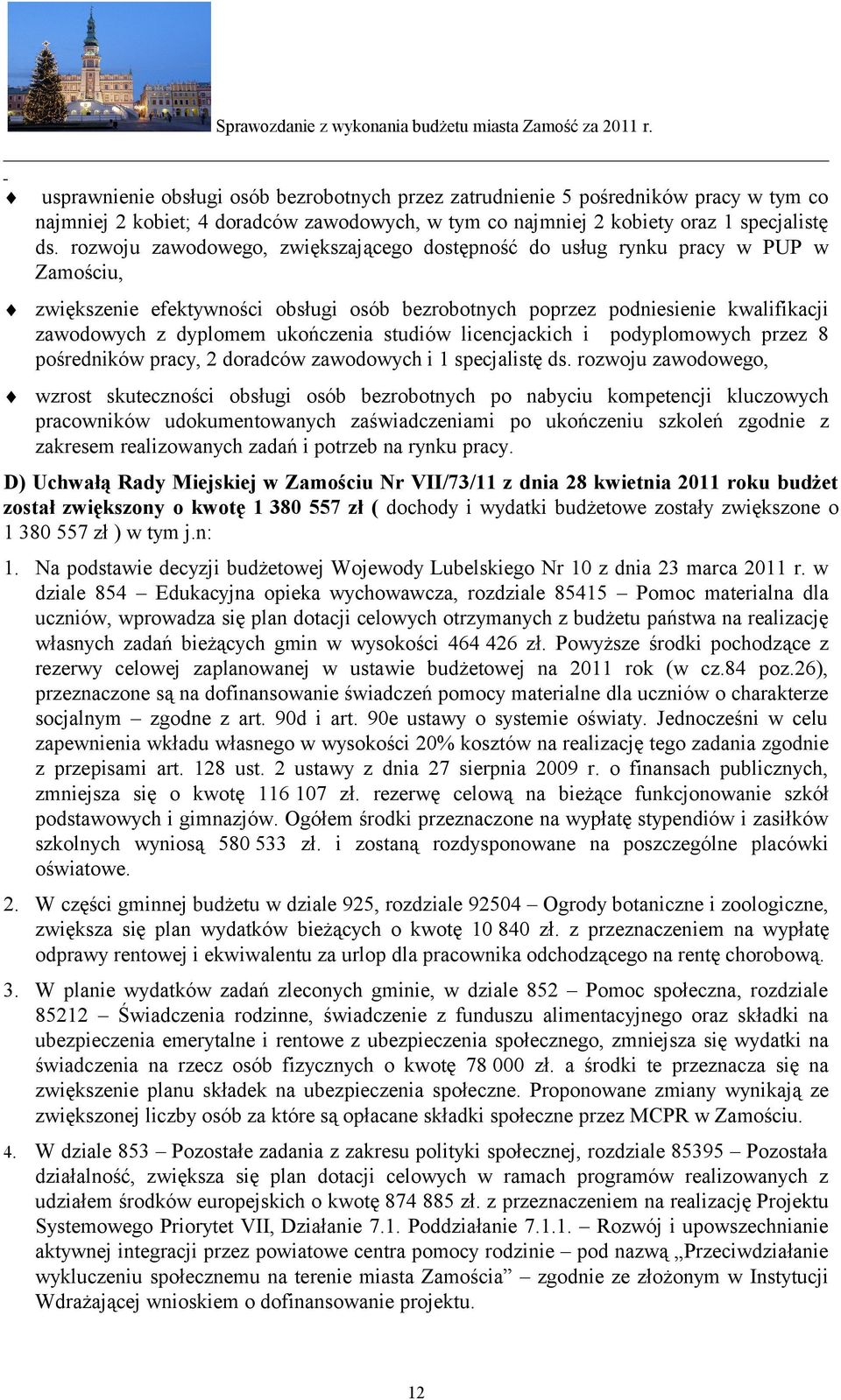 ukończenia studiów licencjackich i podyplomowych przez 8 pośredników pracy, 2 doradców zawodowych i 1 specjalistę ds.