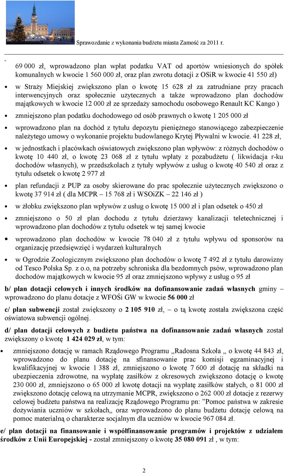 Renault KC Kango ) zmniejszono plan podatku dochodowego od osób prawnych o kwotę 1 205 000 zł wprowadzono plan na dochód z tytułu depozytu pieniężnego stanowiącego zabezpieczenie należytego umowy o