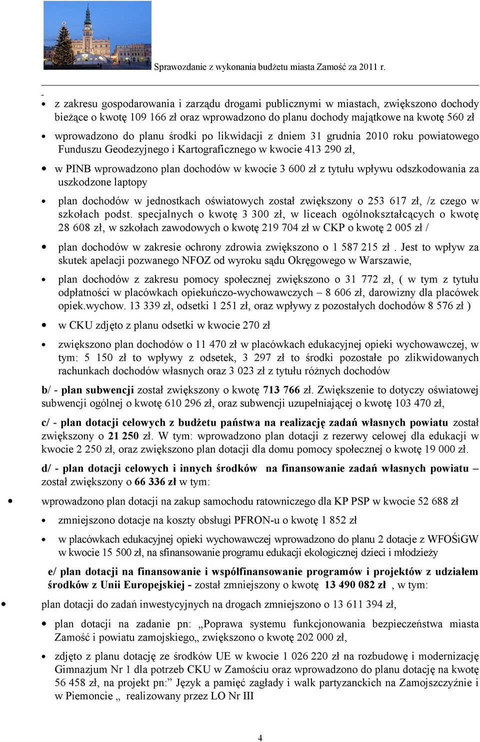 odszkodowania za uszkodzone laptopy plan dochodów w jednostkach oświatowych został zwiększony o 253 617 zł, /z czego w szkołach podst.