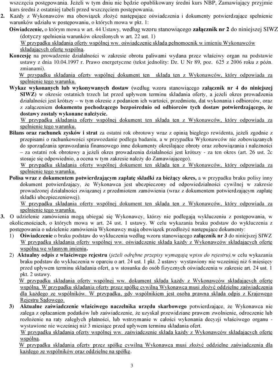 W przy ykonawców, który odpowiada za Wykaz wykonanych lub wykonywanych dostaw ( do niniejszej SIWZ) w okresie ostatnich trzech lat przed in potwierd, ten Wykonawców, który odpowiada za.