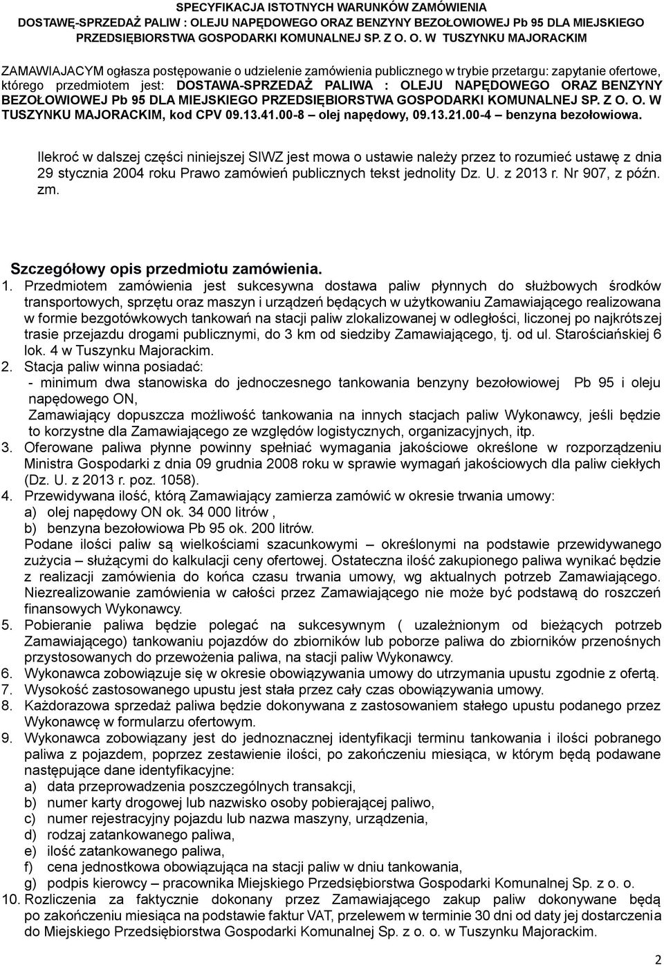 Ilekroć w dalszej części niniejszej SIWZ jest mowa o ustawie należy przez to rozumieć ustawę z dnia 29 stycznia 2004 roku Prawo zamówień publicznych tekst jednolity Dz. U. z 2013 r. Nr 907, z późn.