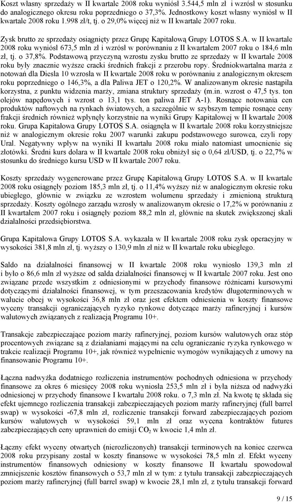 w II kwartale 2008 roku wyniósł 673,5 mln zł i wzrósł w porównaniu z II kwartałem 2007 roku o 184,6 mln zł, tj. o 37,8%.