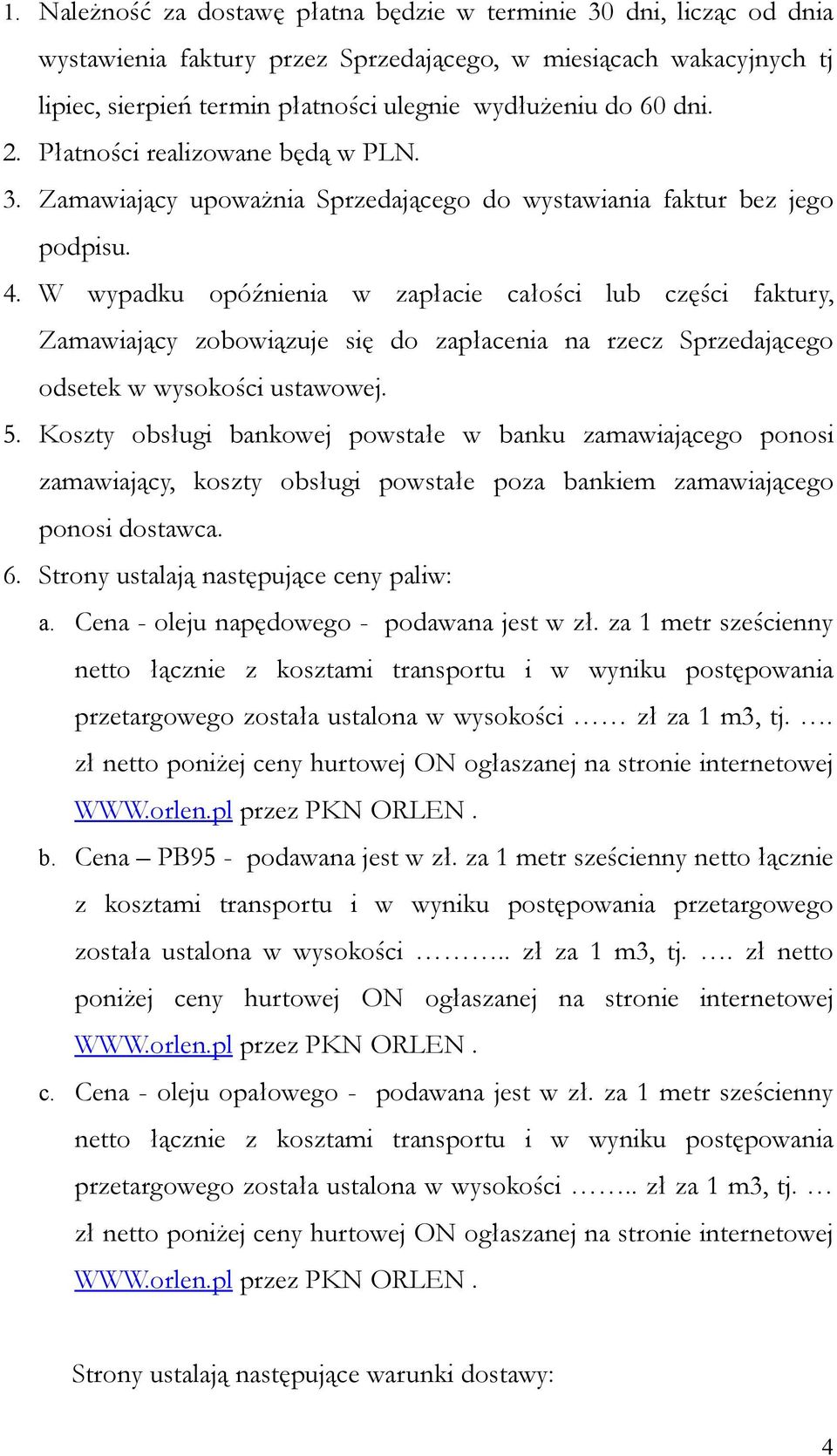 W wypadku opóźnienia w zapłacie całości lub części faktury, Zamawiający zobowiązuje się do zapłacenia na rzecz Sprzedającego odsetek w wysokości ustawowej. 5.