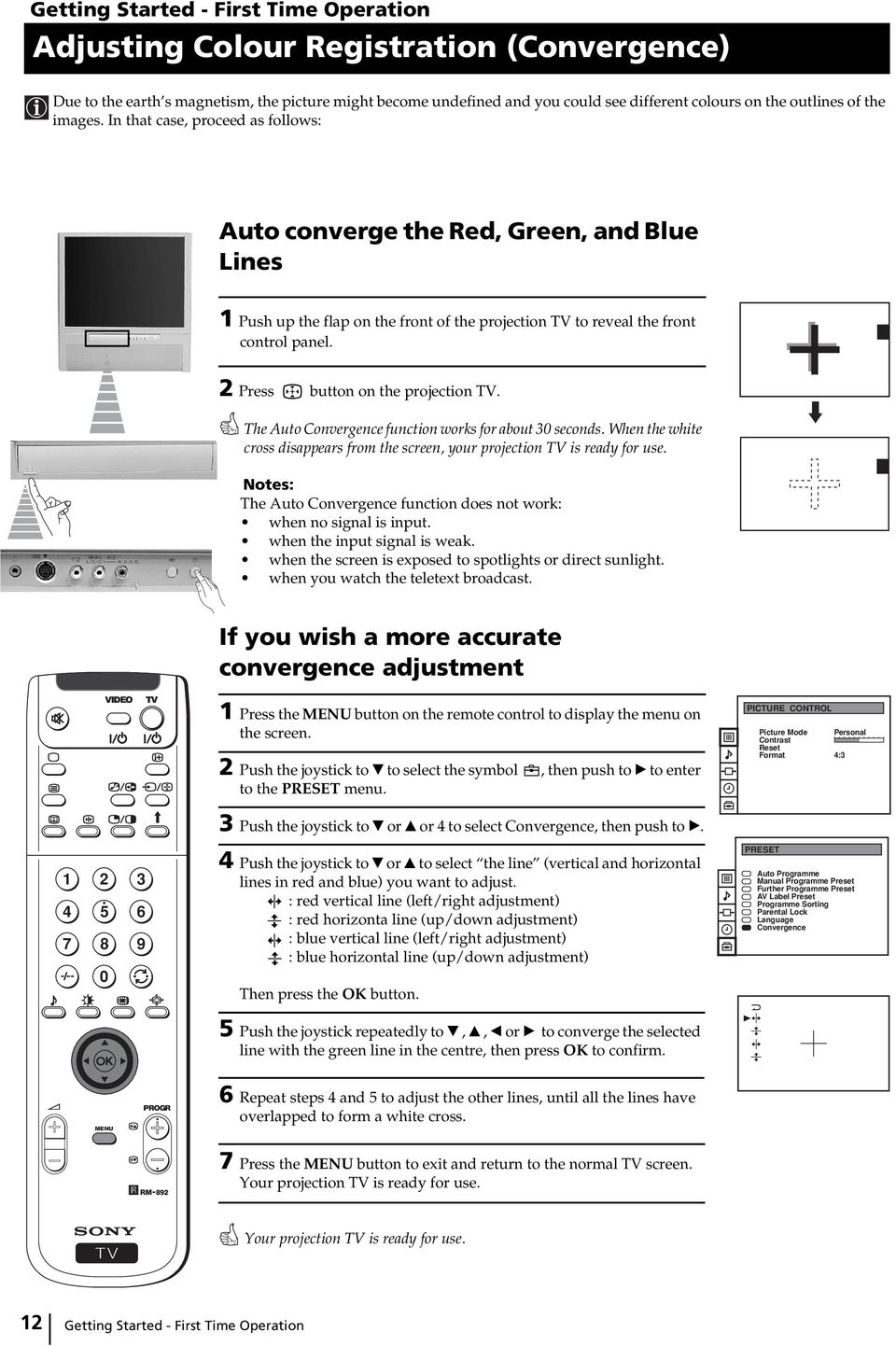 Press button on the projection. The Auto Convergence function works for about seconds. When the white cross disappears from the screen, your projection is ready for use.