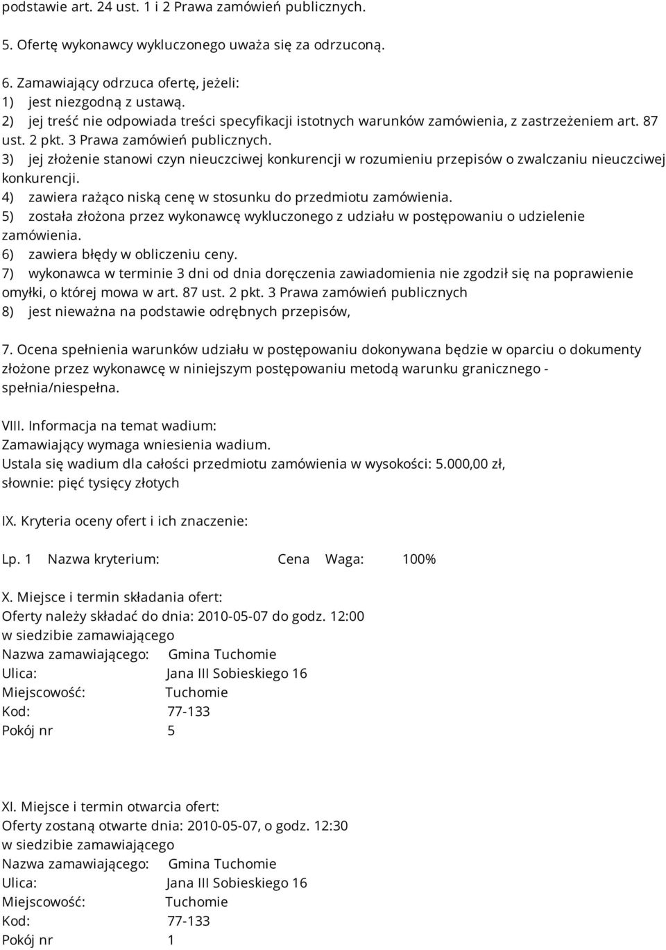 3) jej złożenie stanowi czyn nieuczciwej konkurencji w rozumieniu przepisów o zwalczaniu nieuczciwej konkurencji. 4) zawiera rażąco niską cenę w stosunku do przedmiotu zamówienia.