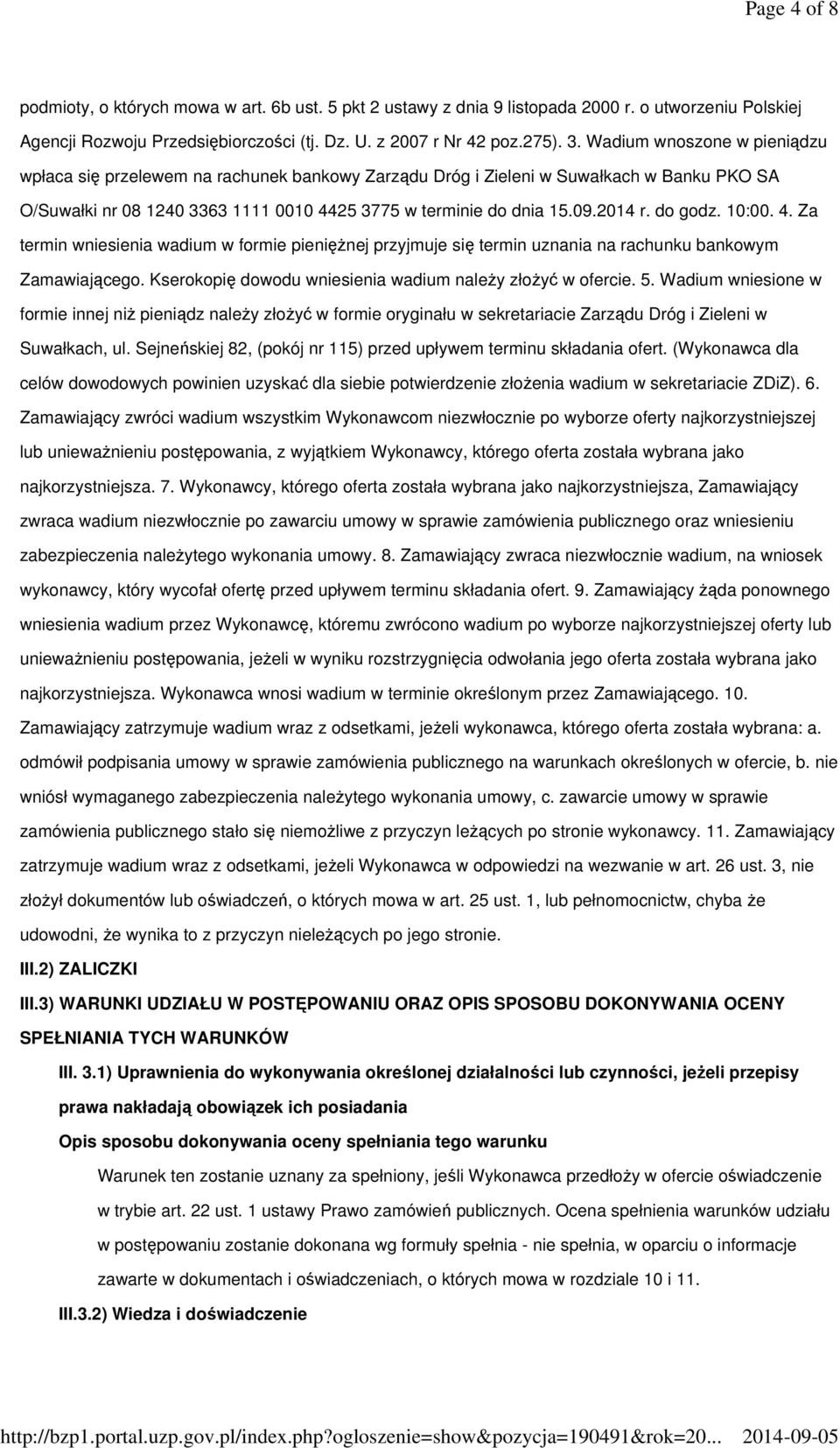 do godz. 10:00. 4. Za termin wniesienia wadium w formie pieniężnej przyjmuje się termin uznania na rachunku bankowym Zamawiającego. Kserokopię dowodu wniesienia wadium należy złożyć w ofercie. 5.