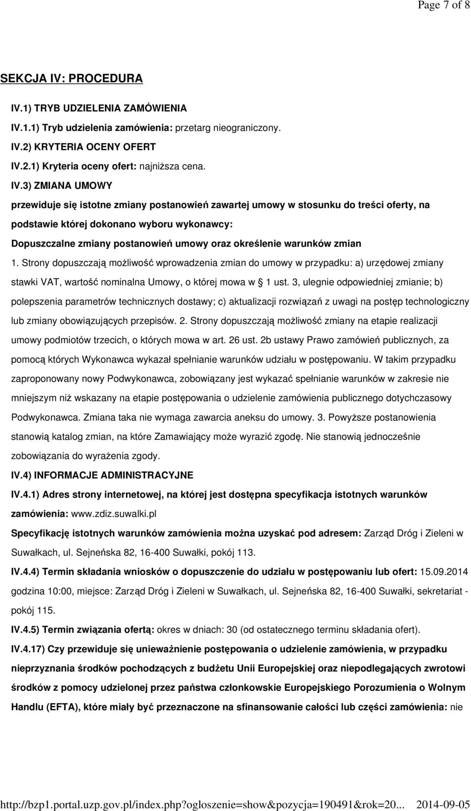 określenie warunków zmian 1. Strony dopuszczają możliwość wprowadzenia zmian do umowy w przypadku: a) urzędowej zmiany stawki VAT, wartość nominalna Umowy, o której mowa w 1 ust.